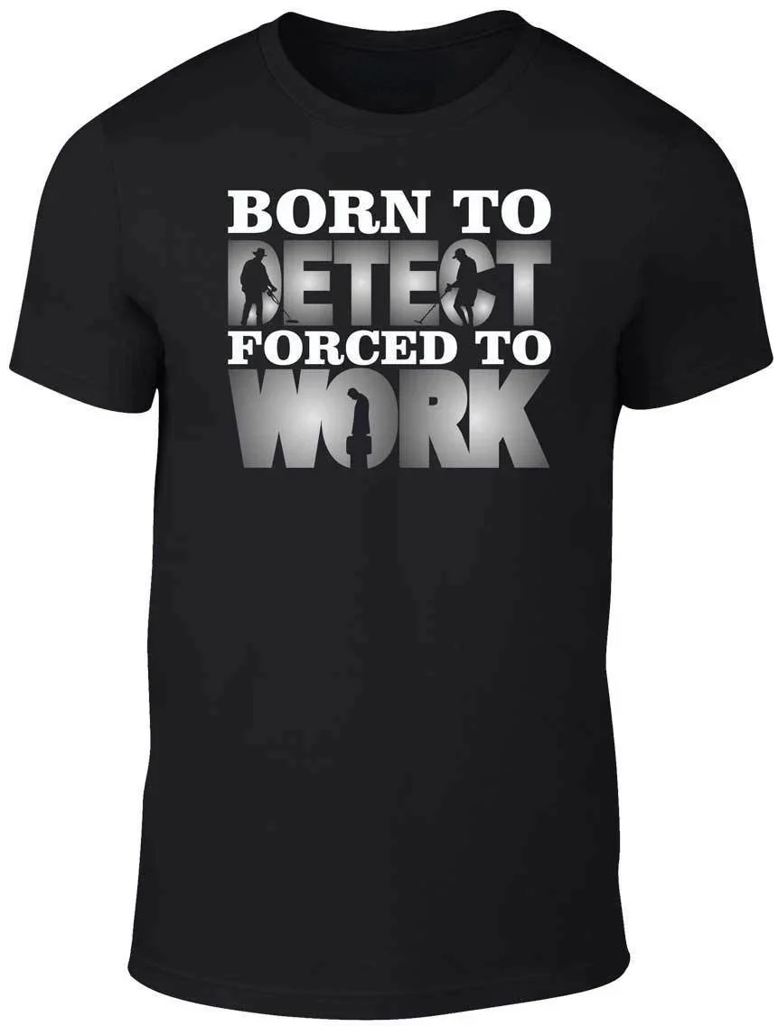 100% Cotton O-Neck Short Sleeve Casual Mens T-shirt Born To Detect,Forced To Work. Funny Coin  Treasure Hunt T-Shirt