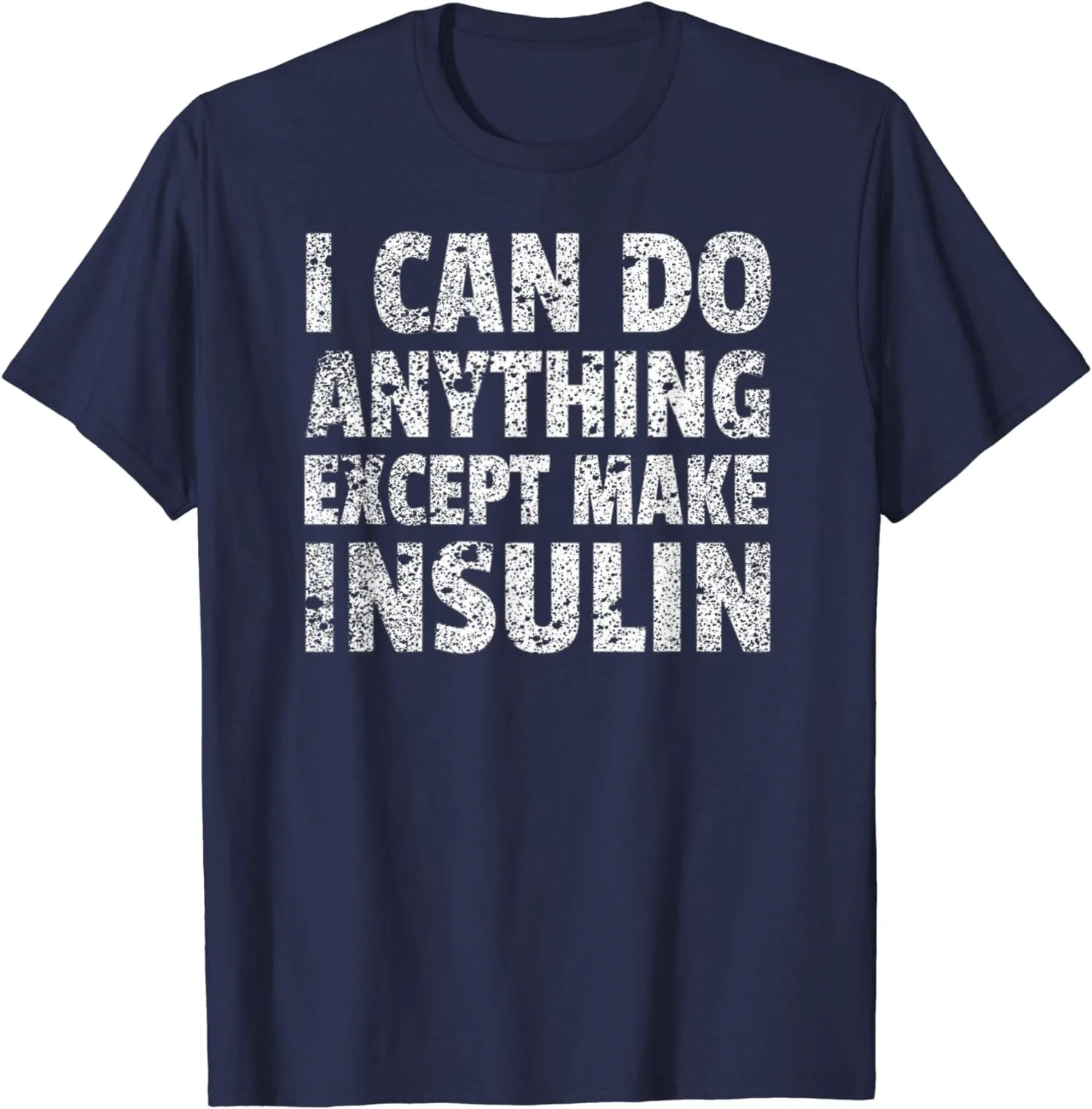 I Can do Anything Except Make Insulin Men's Unisex T-Shirt Size S-5XL