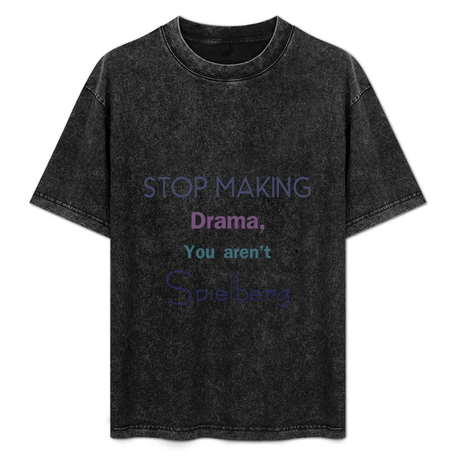 

Stop making drama quote T-Shirt Comfortable Work Wear Tee