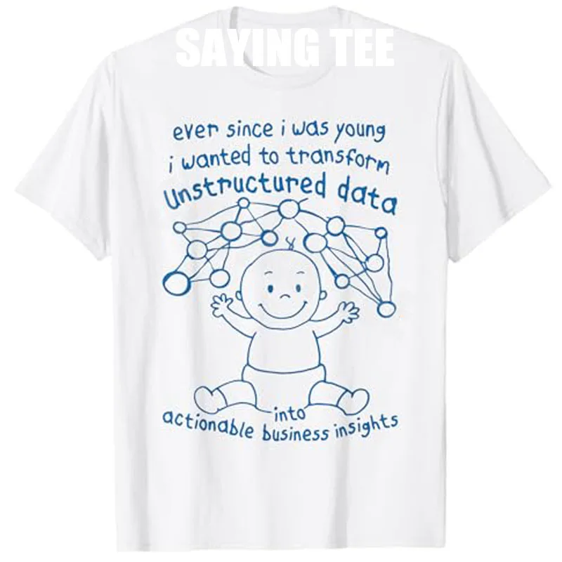 Geeky Data Science drôle analyseur d'affaires Humor T-Shirt jamais depuis j'étais jeune je veux transformer données non structurées disant T-Shirt