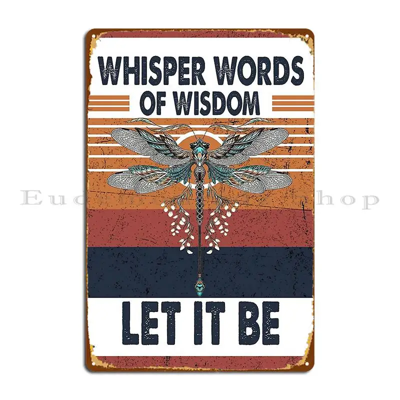 Vintage Dragonfly Let It Be Whisper Words Of Wisdom Metal Signs Club Custom Pub Mural Designing Wall Mural Tin Sign Poster