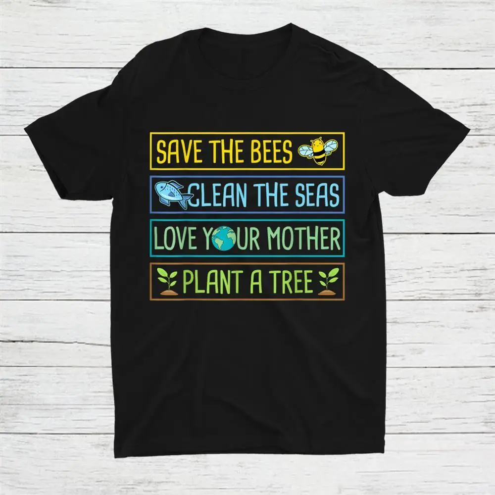 

Save The Bees Clean The Seas Love Your Mother Plant A Tree Unisex T-shirt S-5XL