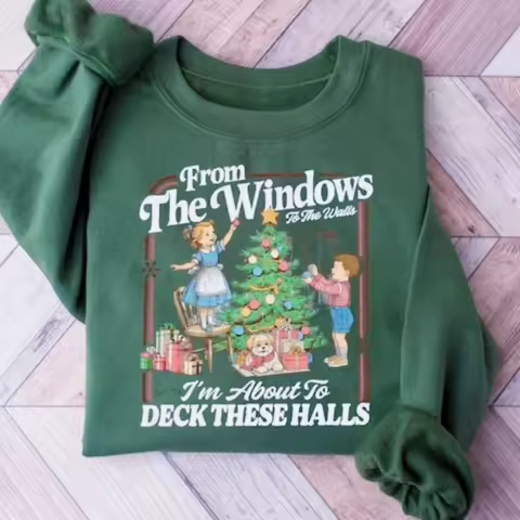 Funny Christmas Sweater From The Windows To The Walls I'm about To Deck These Halls Hoodie Long Sleeve Sweatshirt Hoodies