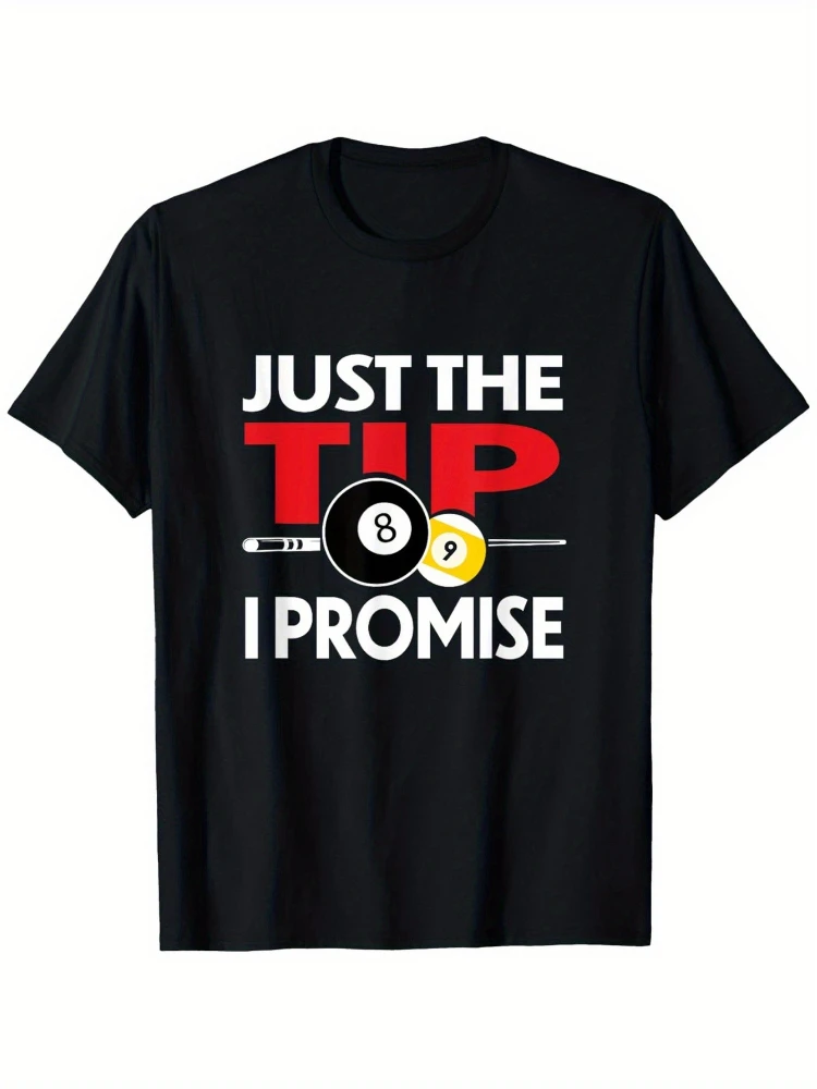 

Just The Tip I Promise"Funny Billiards Graphic T-Shirt for Men& Women-100% Cotton, Casual Round Neck Short Sleeve Tee.