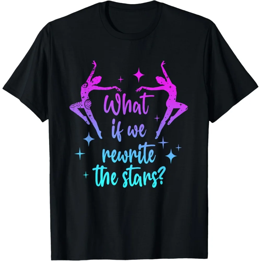 

What Is We Rewrite The Stars Letters Slogan Graphic Girl Tshirts Ballerina Summer Fashion T-Shirt Ballet Dancer Short-sleeve