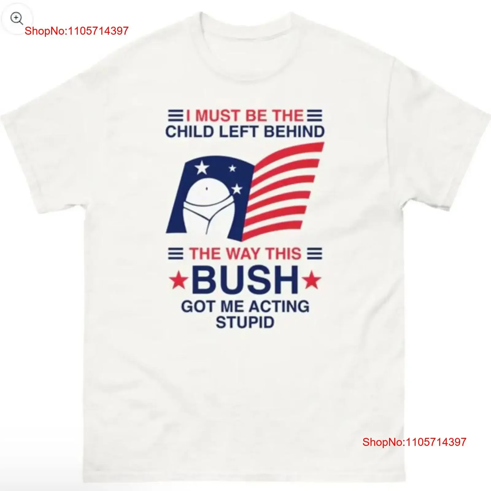 I Must Be The Child Left Behind Way This Bush Got Me Acting Stupid shirt vintage Washed Comfortable Soft Top For Everyday Wear