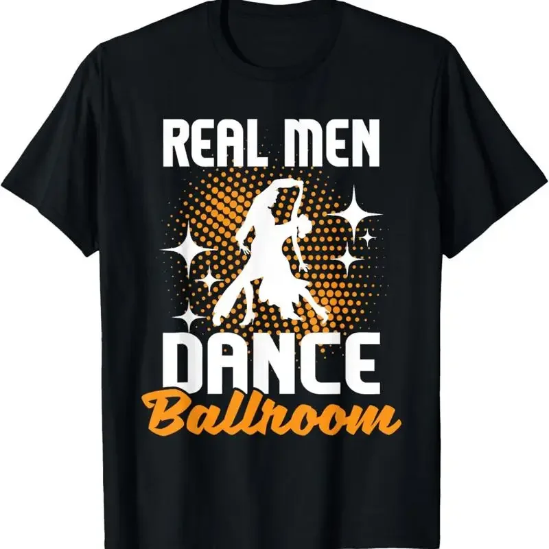 Real Men Dance Ballroom Dancing Partner Dancer Instructor T Shirt