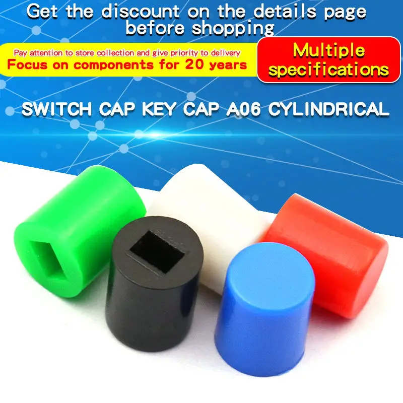 10PCS Switch Cap Button Cap A06 Cylindrical 6*7 with 8.5*8.5 8*8 7*7 5.8*5.8 Green Black White Blue Red