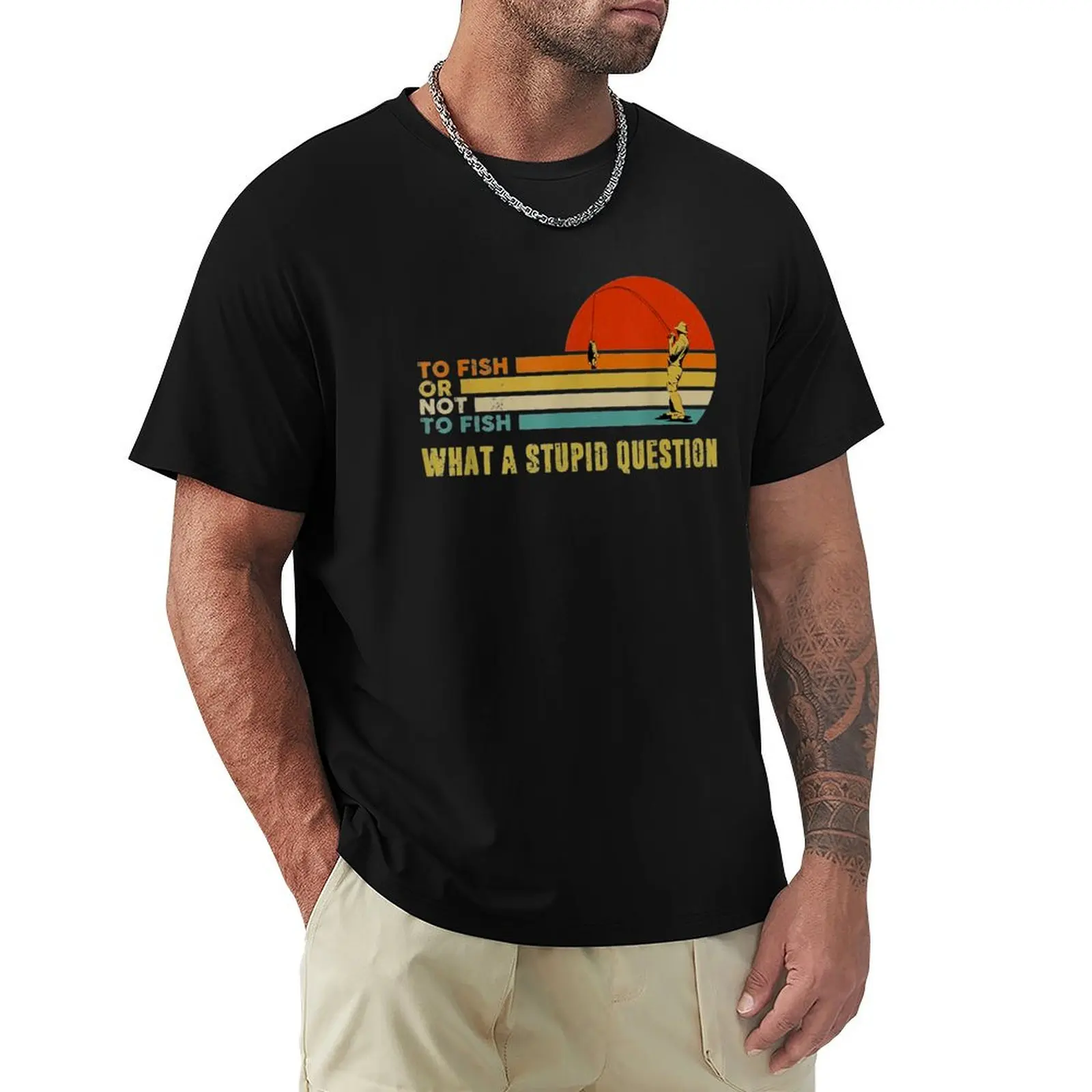 To Fish Or Not To Fish What A Stupid Question Funny Fishing T-Shirt Fashion Pattern Printed Tee Shirt