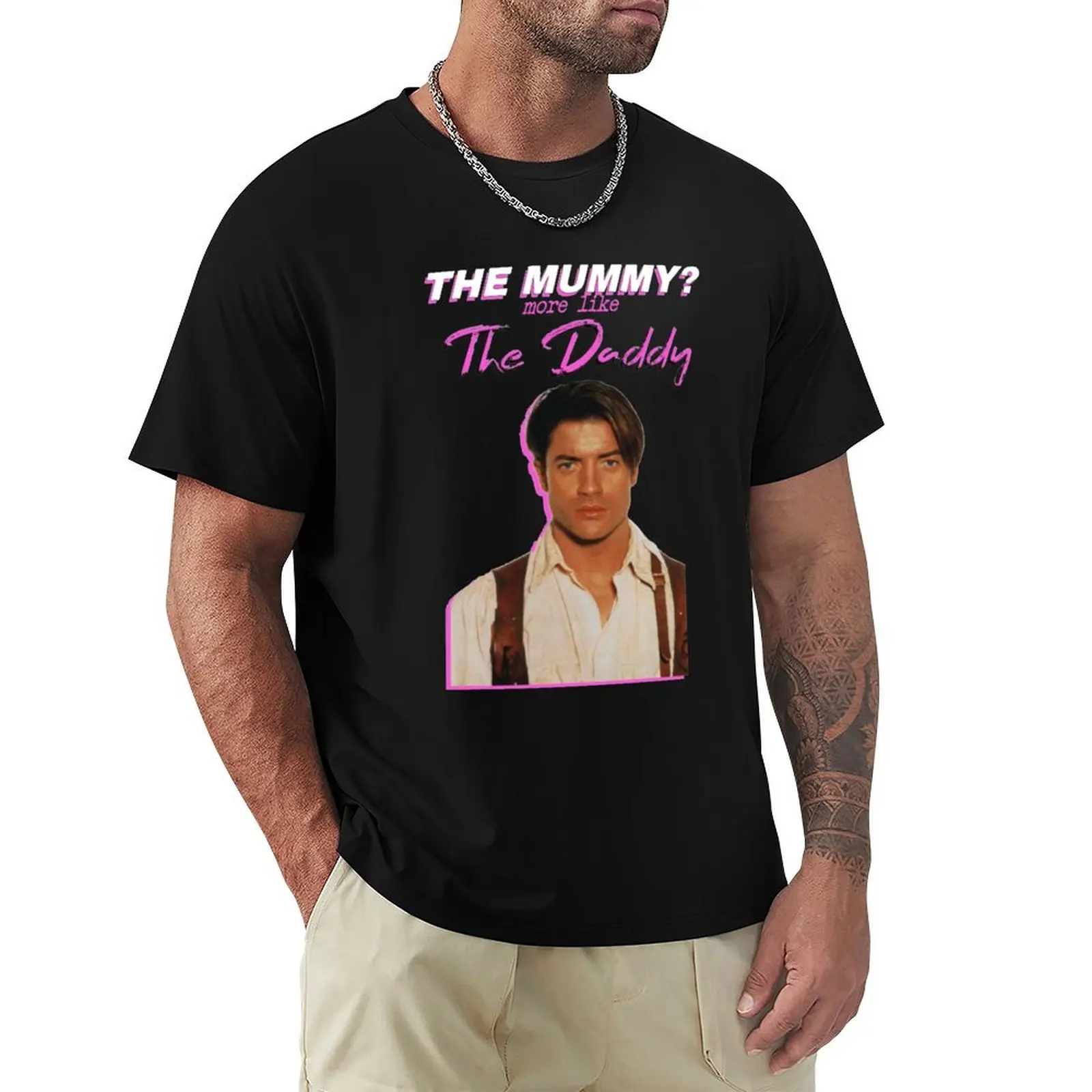 Brendan Fraser The Mummy More Like The Daddy T-Shirt Casual Fashion Short Sleeve Cotton T-Shirt