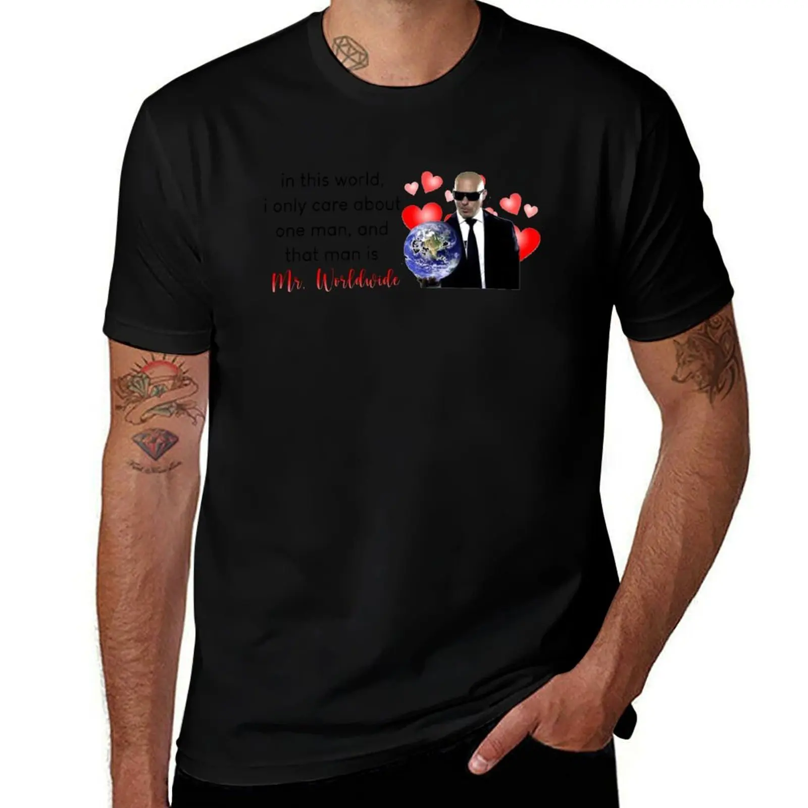 in this world, i only care about one man, and that man is mr. worldwide T-Shirt Work Wear Simple Tee Shirt