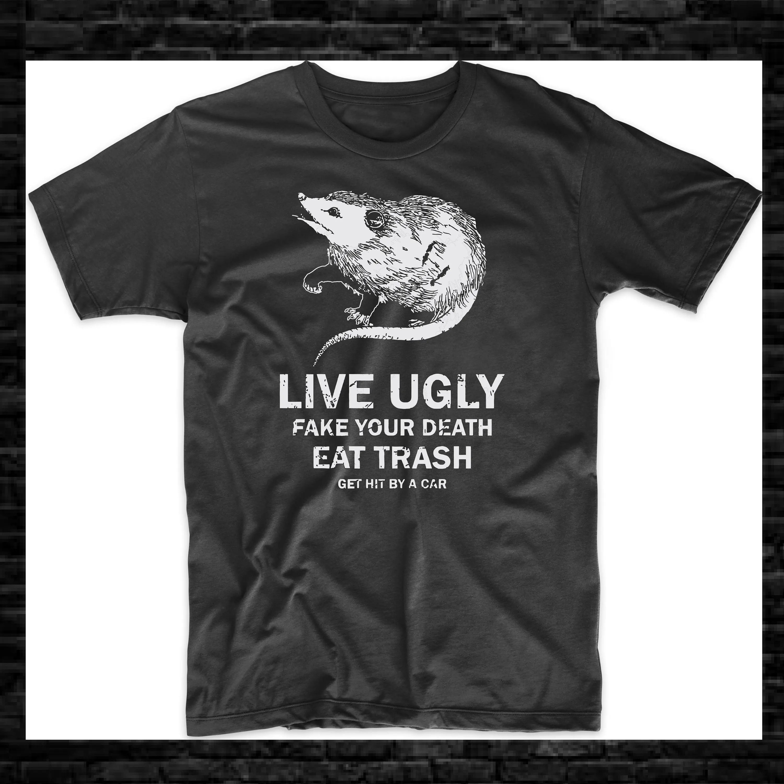 Live Ugly Fake Your Death Eat Trash Get Hit By A Car Funny T Shirt