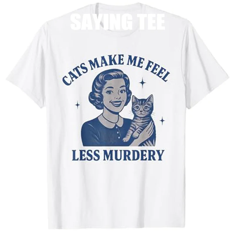 

Funny Cat Lover Cats Make Me Feel Less Murdery T-Shirt Humor Kitty Sarcastic Saying Tee Women's Fashion Kitten Mom Novelty Gift
