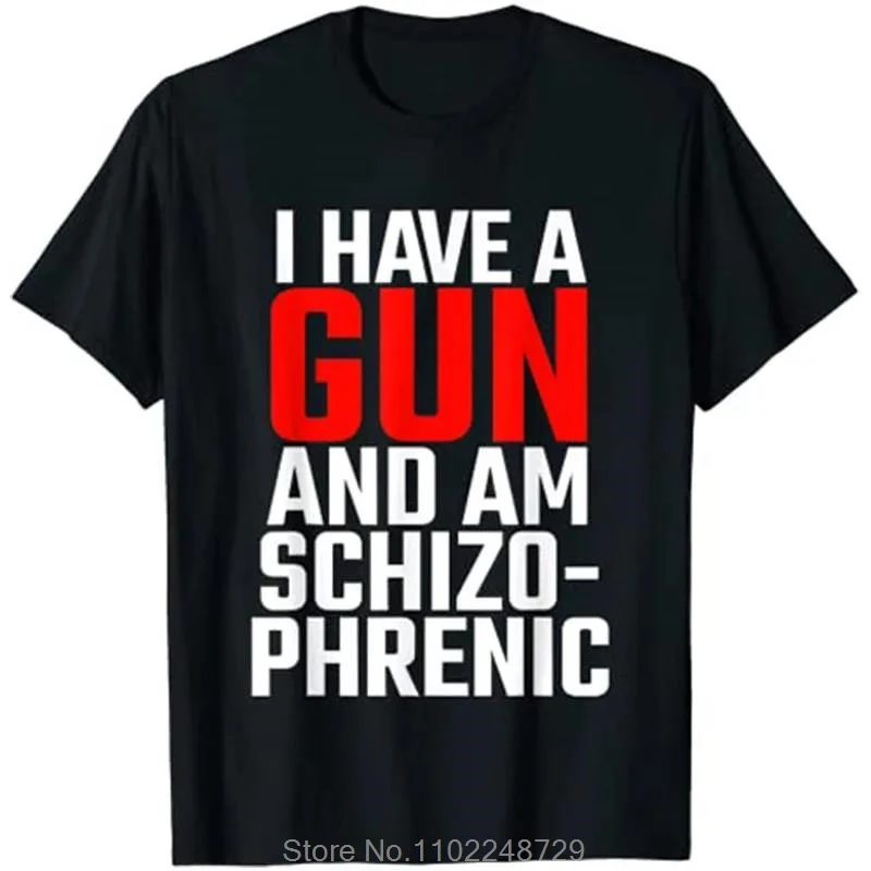 I Have A Gun and Am Schizophrenic Fitness T-shirt cotton tops tees Men's Clothing Oversized Unisex Tshirt Streetwear tshirt