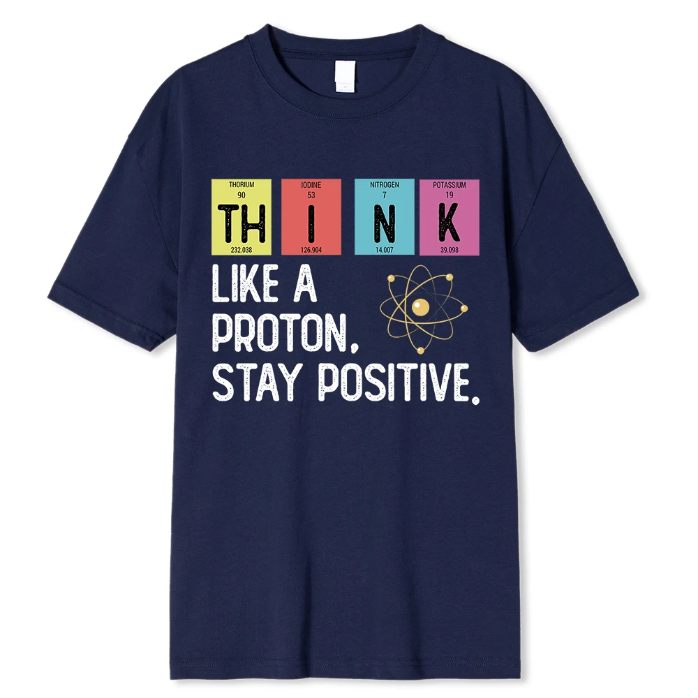 Think Like A Proton Stay Positive Funny Science T Shirt Cotton Tops T Shirt Design High Quality Printing T Shirt Oversized Tees