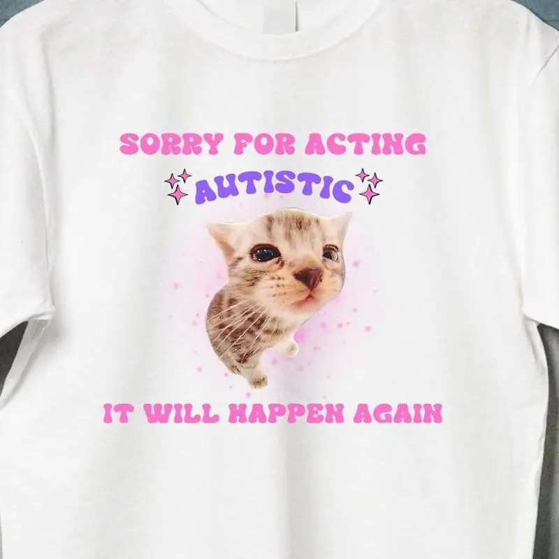 Sorry For Acting Autistic Cat Funny Sassy T-Shirt