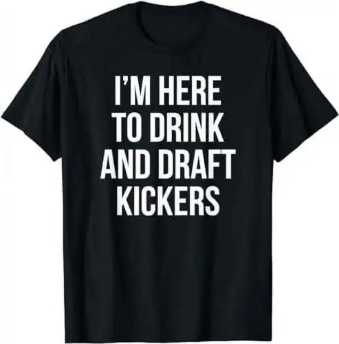 I'm Here to Drink and Draft Kickers Funny Fantasy Shirt T-Shirt