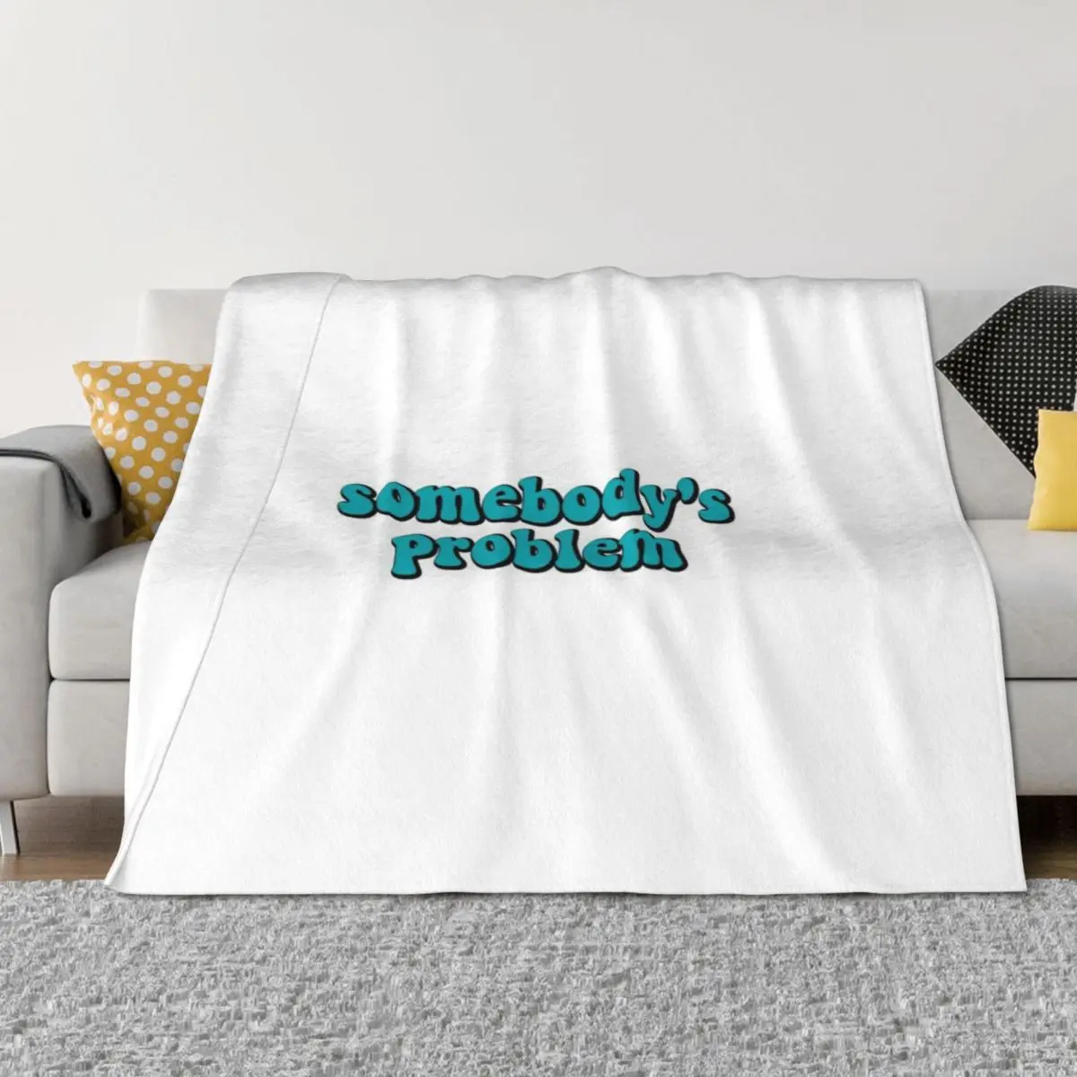 

Somebody's Problem Throw Blanket blankets and throws Custom Travel Giant Sofa Blankets