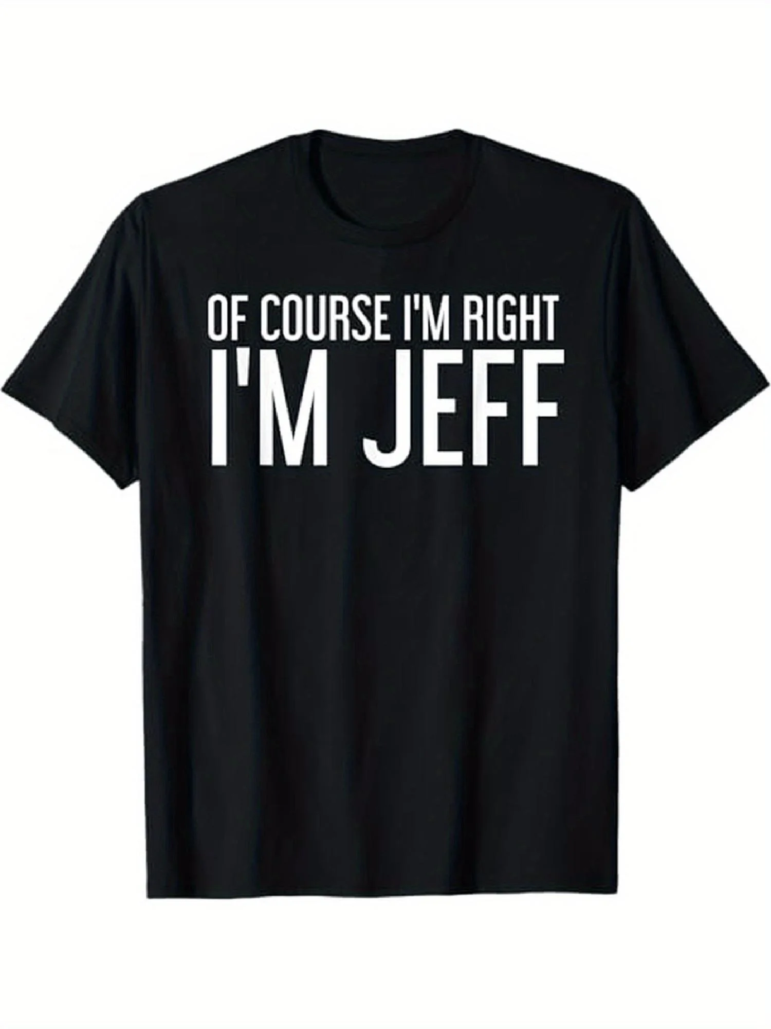 Of Course I'm Riht- I'm Jeff Graphic T-Shirt - Casual Black Crew Neck Short Sleeve Shirt with Funny Jeff Print, Comfortable Casual Attire Suitable for Casual Outfits  Relaxed Occasions,  Wardrobe Essential