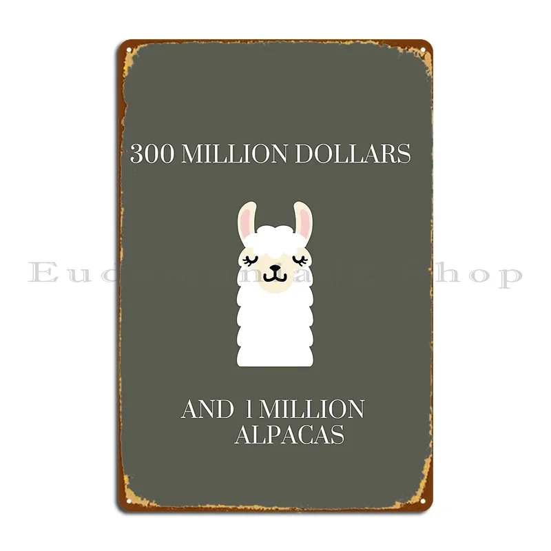 300 Million Dollars And 1 Million Alpacas Metal Sign Rusty Home Wall Decor Printing Kitchen Tin Sign Poster