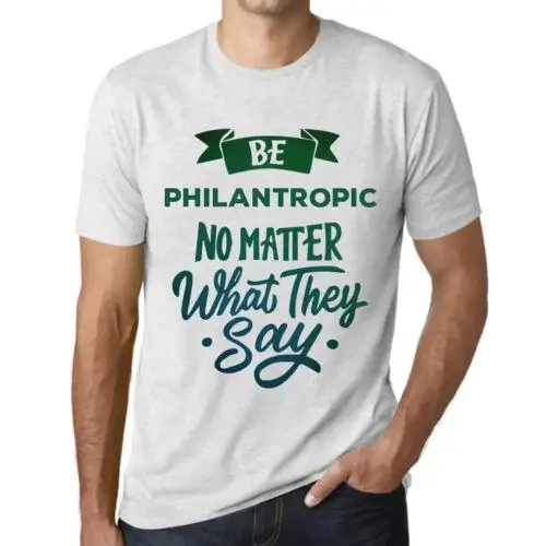 Heren Grafisch T-Shirt Wees filantropisch, wat ze ook zeggen – Be Philantropic