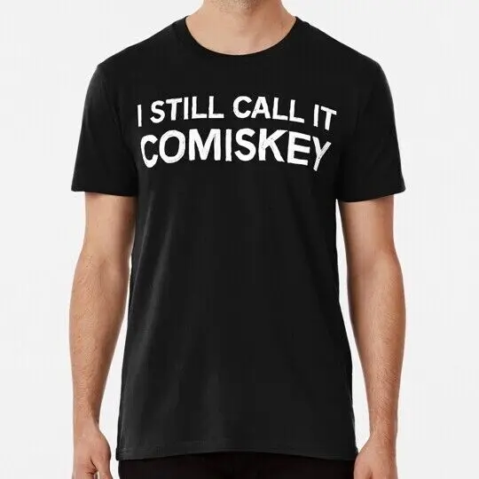 I Still Call It Comiskey S to 5XL Made in the USA T-Shirt