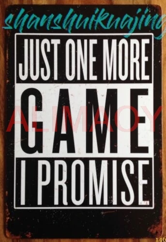 JUST ONE MORE GAME I PROMISE Metal Tin Gamer Sign Plaque Gaming Bedroom Man Cave sign