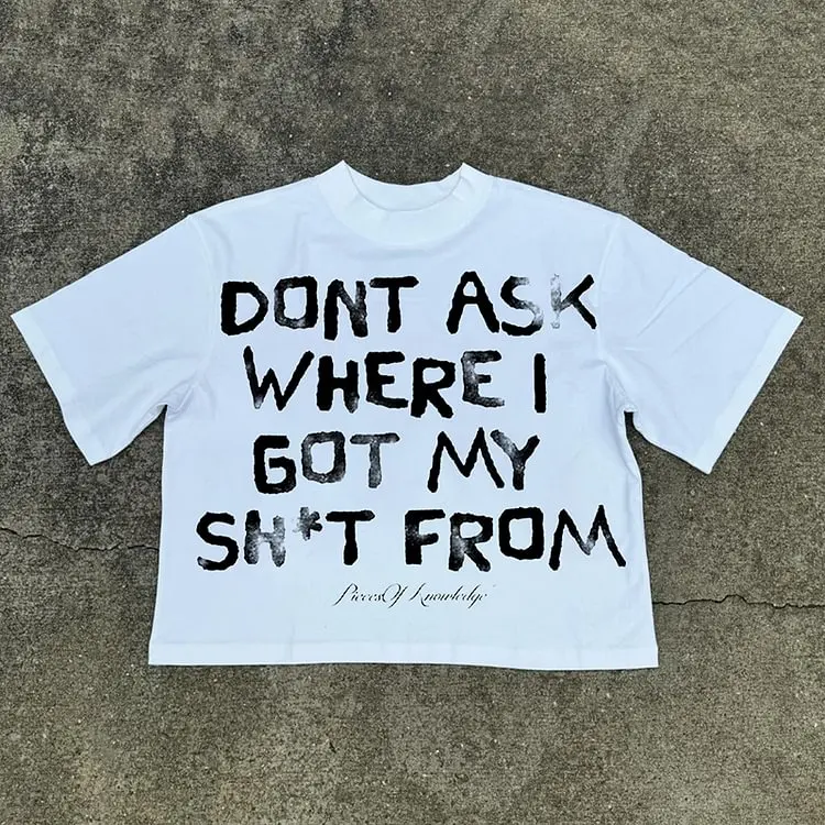 Dont Ask Where I Got My Sh*T From Graphic 100% Cotton T-Shirt Men Y2K Short Sleeve Vintage Oversize Tshirt Streetwear Women Tops