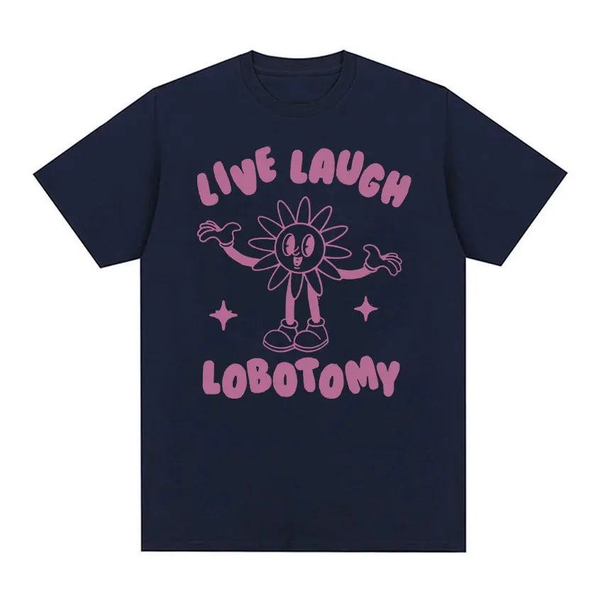 Live Laugh Lobotomy Funny Meme Tee Shirt Men Women\'s Fashion Casual Cotton Oversized T-shirt Vintage Aesthetic Harajuku T Shirts