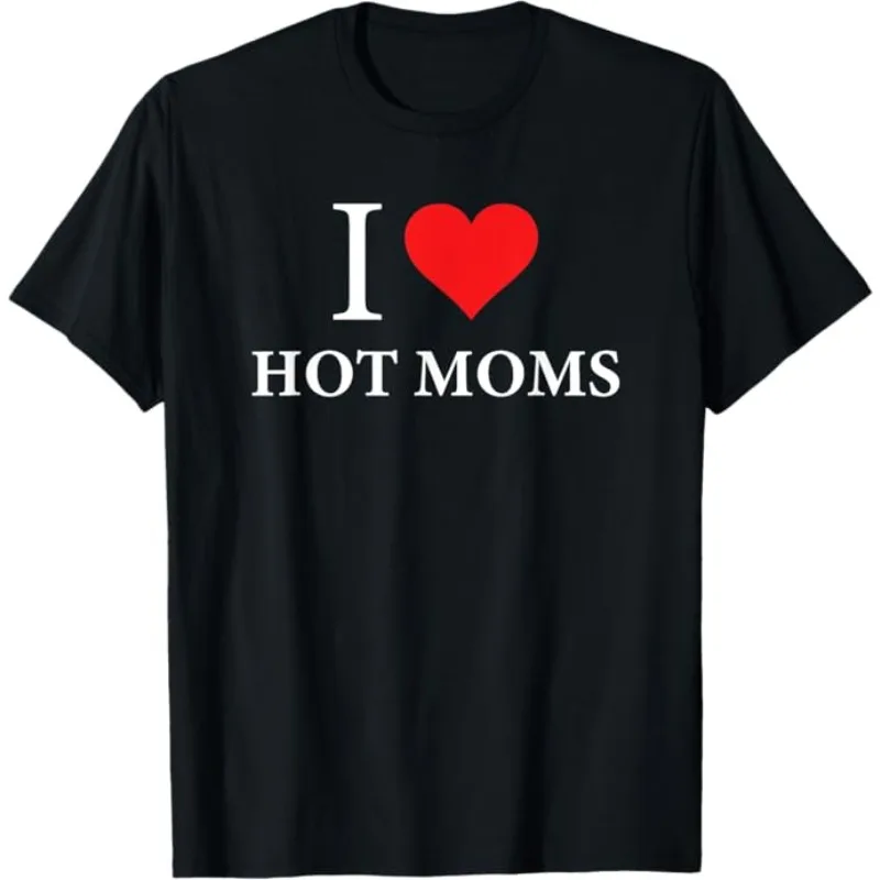 Novelty Men's Women I Love Hot Moms Gifts T Shirt Streetwear Oversized Tee Summer Casual Vintage Cotton Loose Tops Short Sleeve