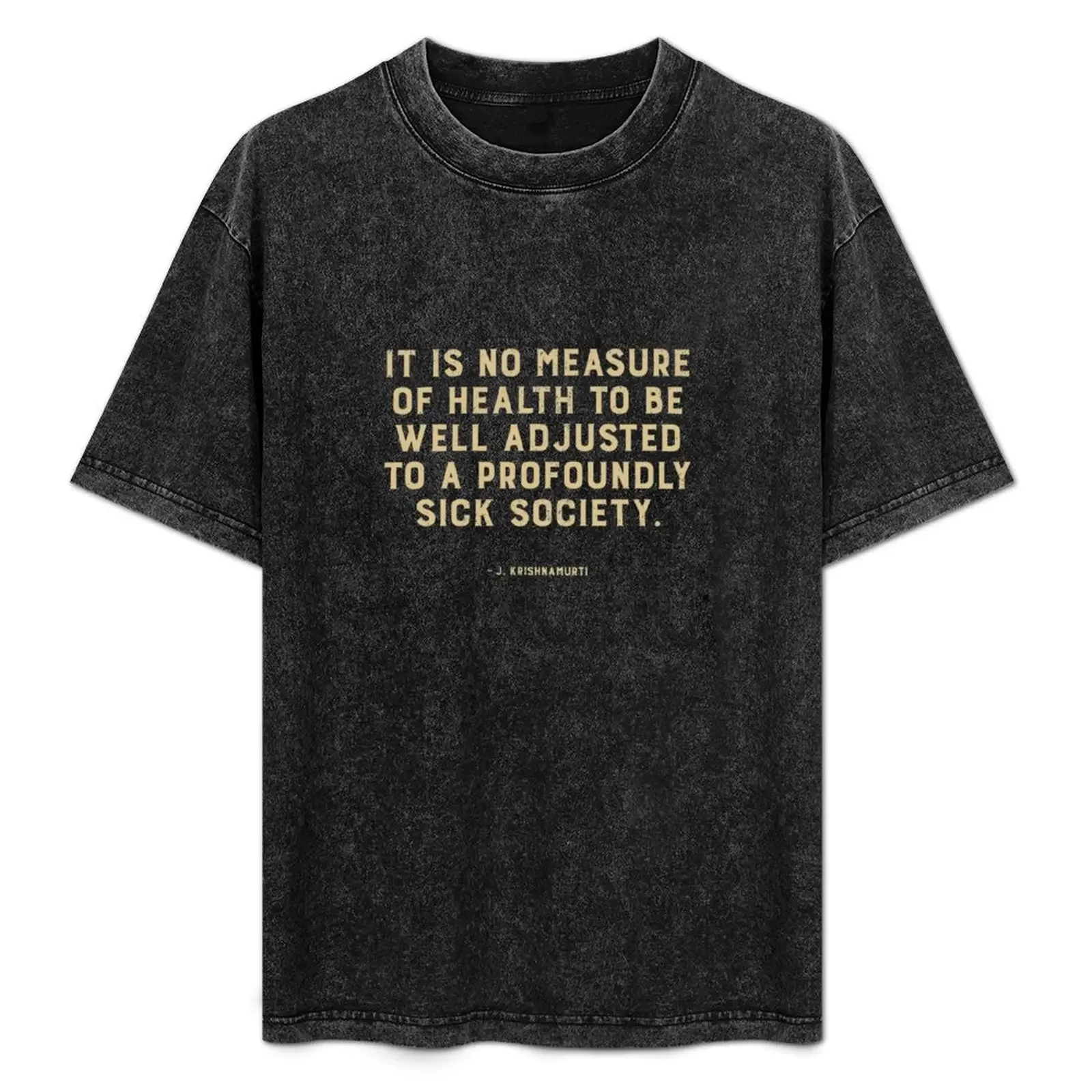 

J. Krishnamurti - Sick Society Quote T-Shirt valentines boutique clothes man clothes big and tall t shirts for men