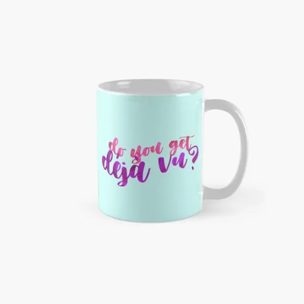 Do You Get Deja Vu Classic  Mug Gifts Tea Image Picture Drinkware Design Handle Round Simple Photo Cup Coffee Printed