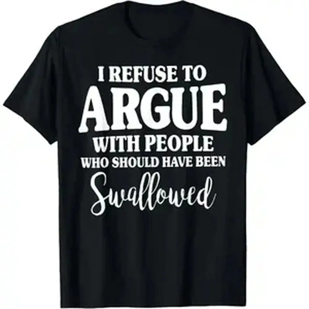 Humor Printed Tshirt I Refuse To Argue Funny Saying  Retro Casual Cotton Short Sleeve Shirt Trendy Funny Gift Top For DailyWear