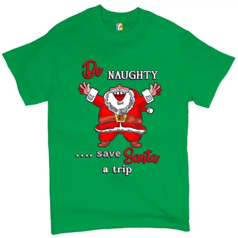 Be Naughty Save Santa a Trip T shirt Holiday Spirit Christmas Eve Men's