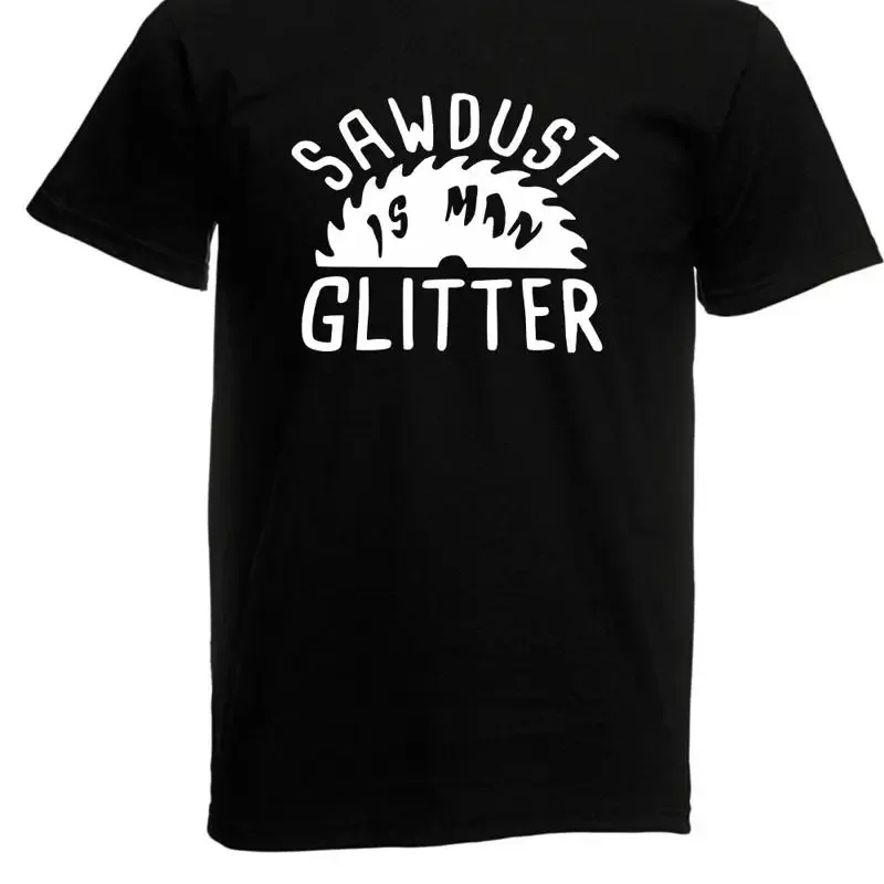 Sawdust Is Man Glitter Mens T Shirt Funny Carpenter Size Up To 5XL