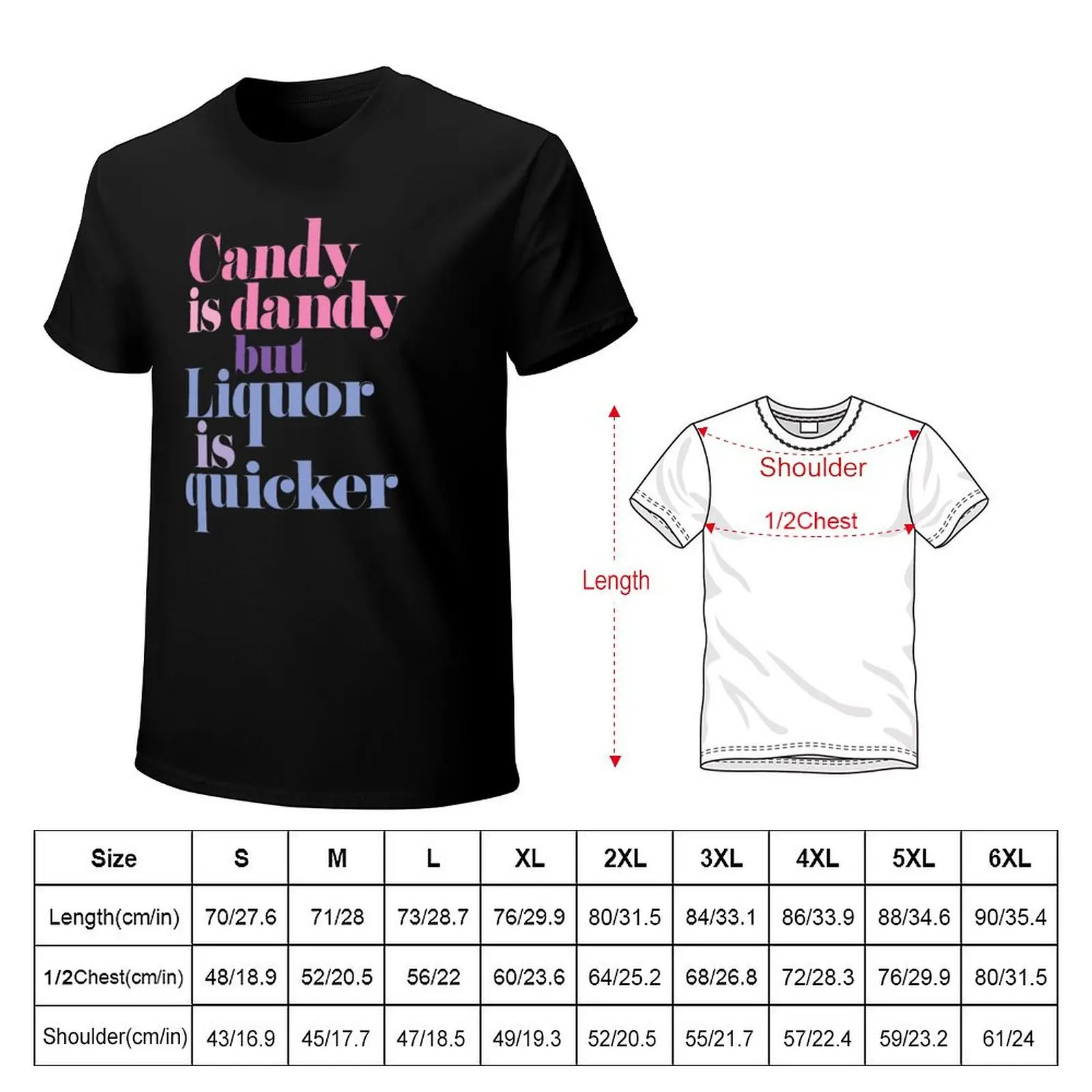 Candy is dandy, but liquor is quicker! T-Shirt t shirt man plain T-Shirt