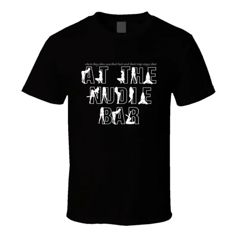 Show you their butt and their trap stays shut Nudie Bar Al Bundy T Shirt