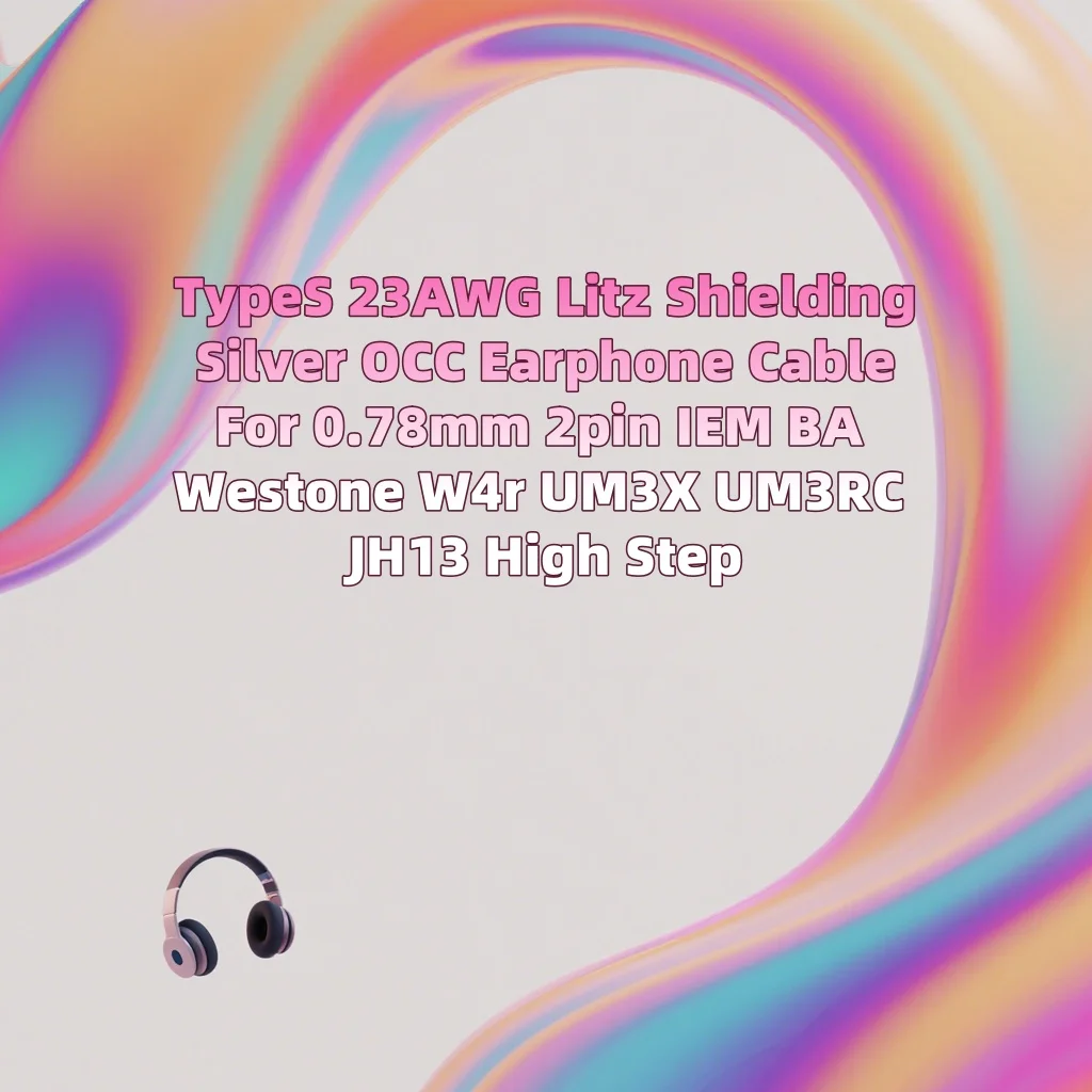 TypeS 23AWG Litz التدريع الفضة OCC سماعة كابل ل 0.78 مللي متر 2pin IEM BA Westone W4r UM3X UM3RC JH13 خطوة عالية 8943