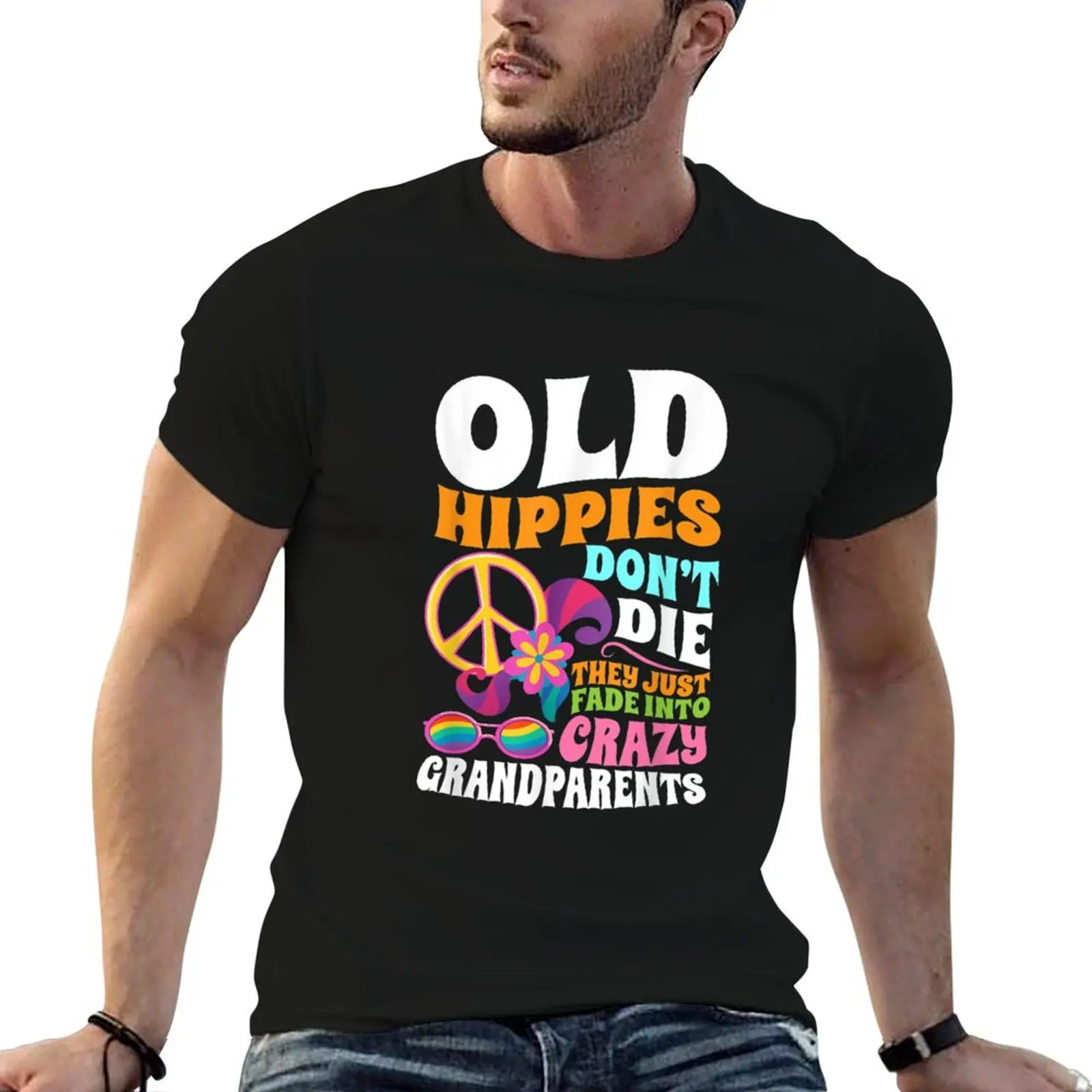 

Old Hippies Don't Die They Just Fade Into Crazy Grandparents T-Shirt man graphic t shirt funny t shirts cotton T-Shirt
