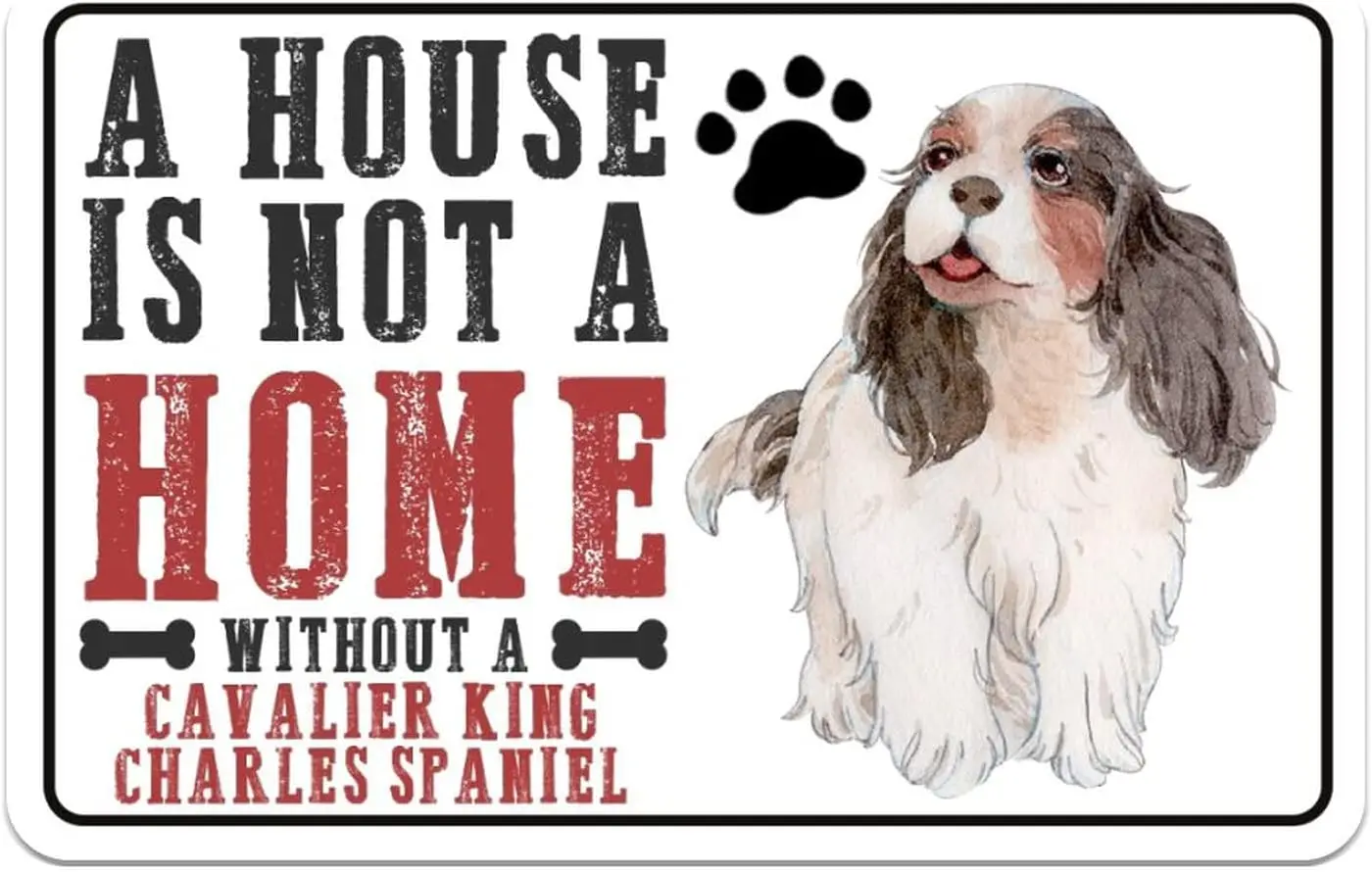 Street Metal Sign A House is Not A Home Without A Cavalier King Charles Spaniel Retro Decorative Aluminum Tin Signs 8