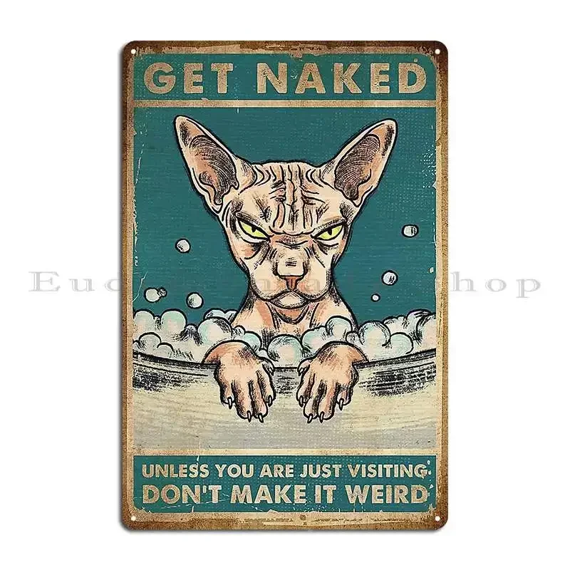 Sphynx Cat Get Naked Unless You Are Jut Visiting Don T Make It Weird Metal Sign Bar Cinema Iron Mural Design Tin Sign Poster