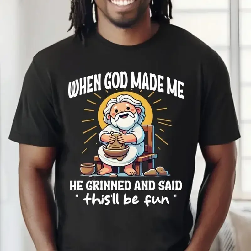 When God Made Me He Grinned And Said This'Ll Be Fun Black T Shirt S 5Xl