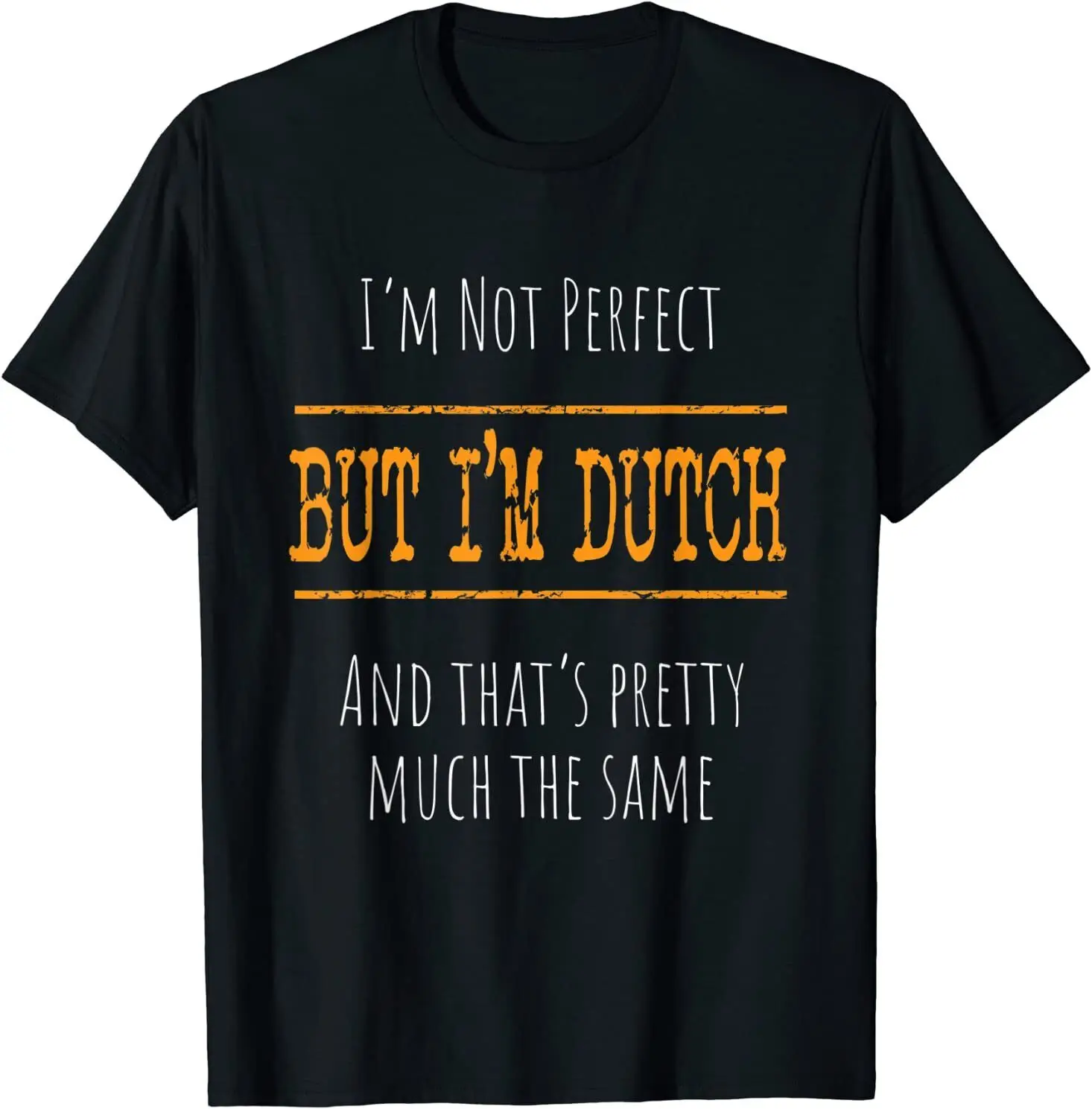 

NEW LIMITED I'm Not Perfect, But I'm Dutch Design Great Gift Idea T-Shirt S-3XL