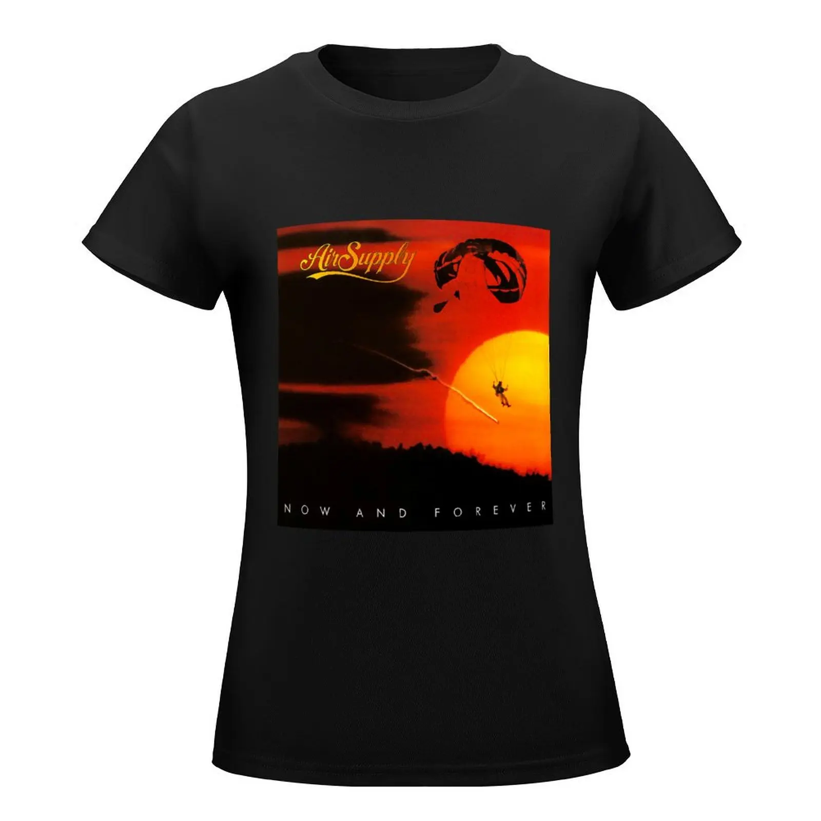 Air Supply now and forever T-Shirt oversized tees Blouse ariat shirts for Women