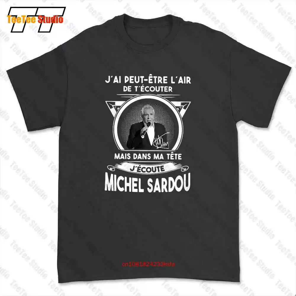 J'Ai Peut Etre L'Air De T'Ecouter Mais Dans Ma Tete J'Ecoute Michel Sardou T-shirt Tee OZU0