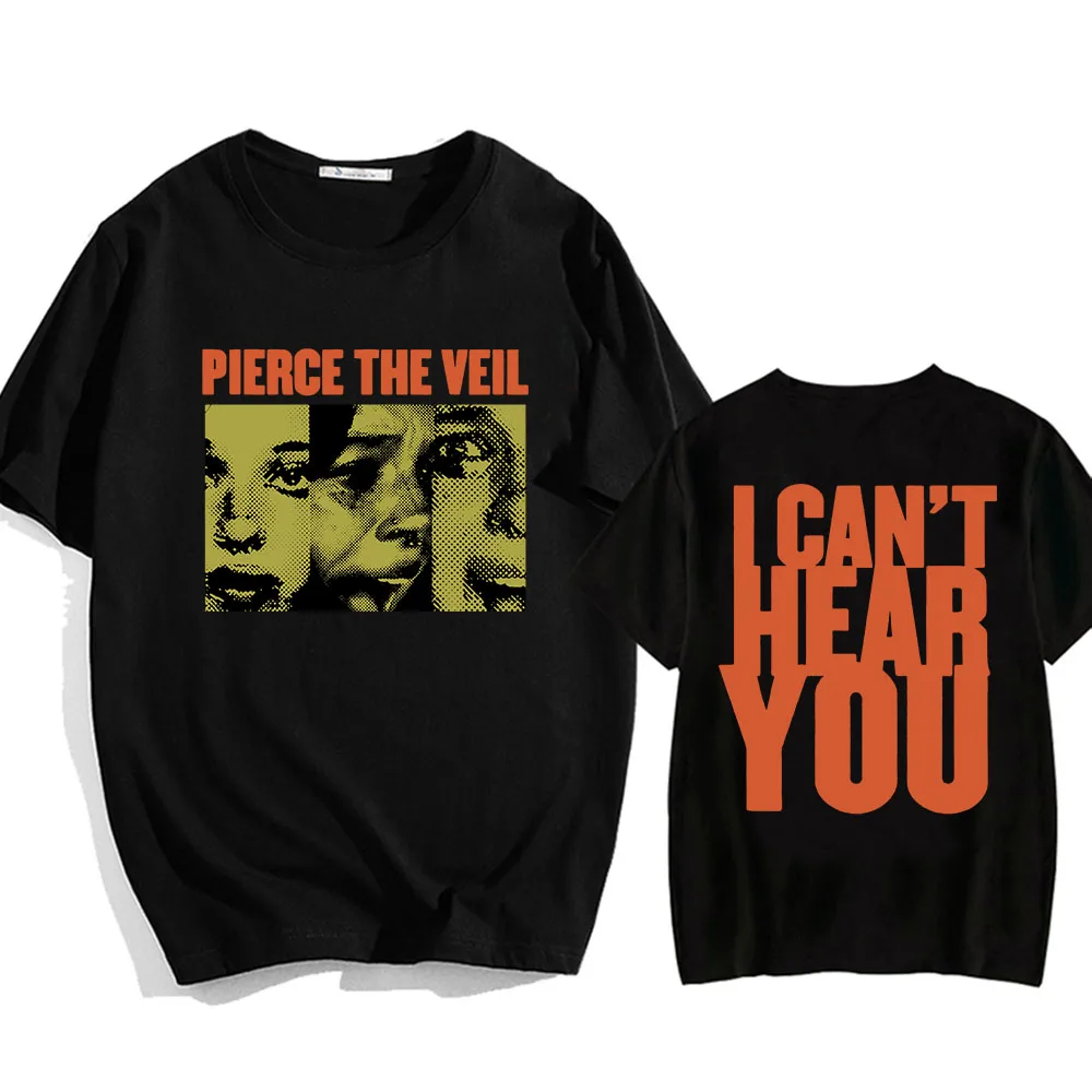 I Can't Hear You Print Tshirts  Rock Band Pierce The Veil Graphic T-shirts Cotton Summer Men/Women Tee-shirt O-neck Unisex Tees