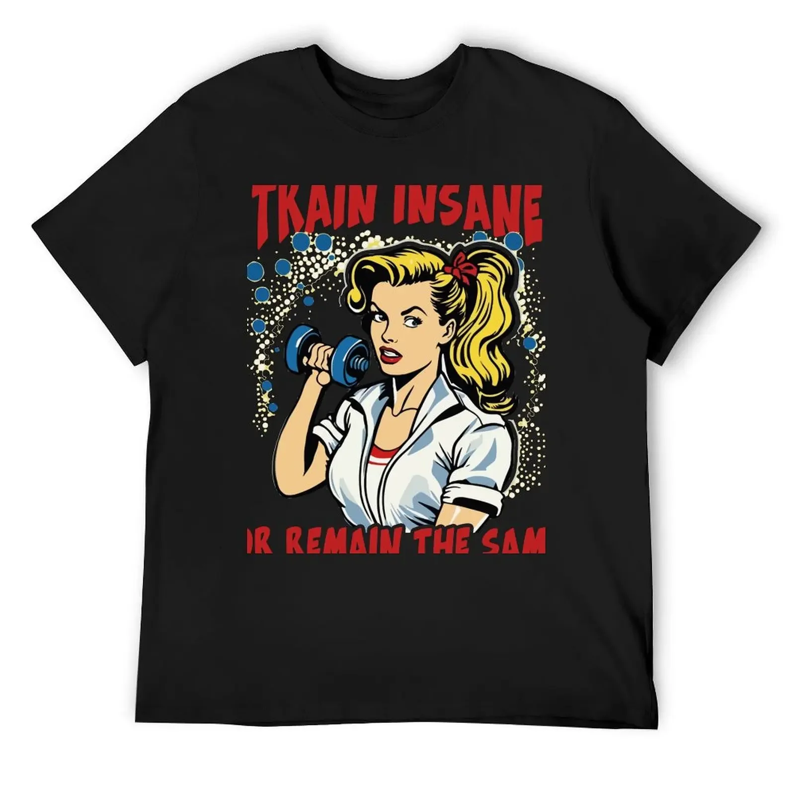 

Train Insane or Remain the Same_4 T-Shirt sports fans anime clothes plus sizes boys animal print plain t shirts men