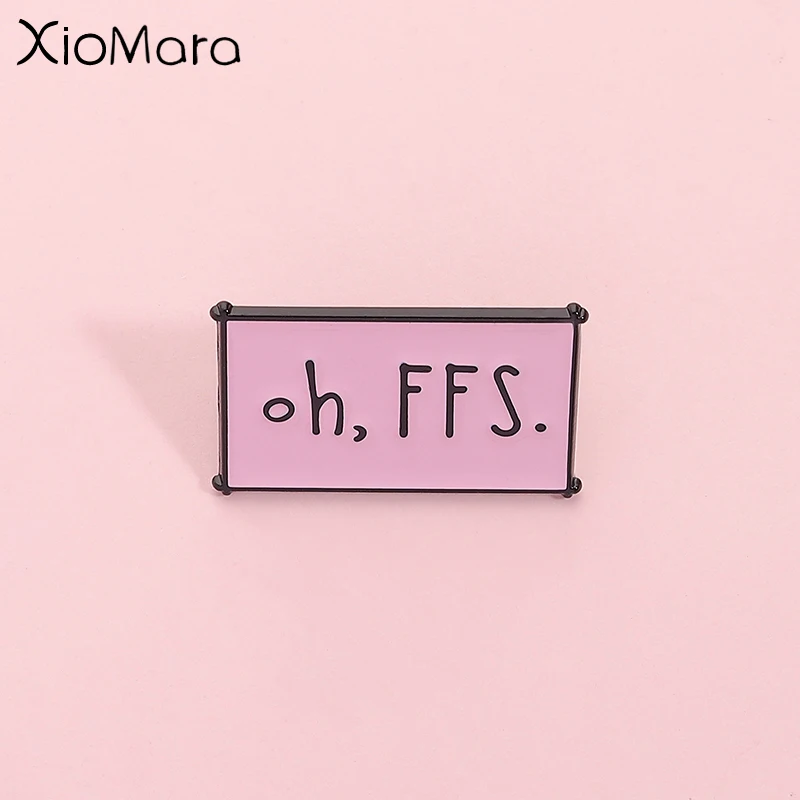 Oh, FFS Emaille Pin Rosa personalisierte englische Brosche Revers Rucksack Metallic Abzeichen Modeschmuck Geschenk für Freund
