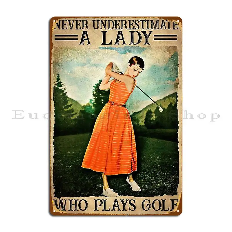 Never Underestimate A Lady Who Plays Golf Lady Metal Plaque Party Personalized Create Iron Cave Tin Sign Poster