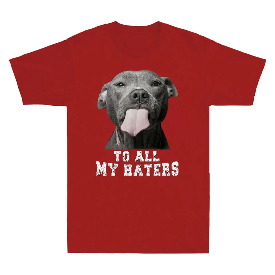 Pitbull To All My Haters Shirt Funny Pit Bull Dog Lover Men's T-Shirt